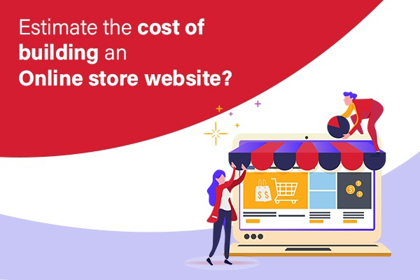 Estimate the Cost of Building an Online Store Website