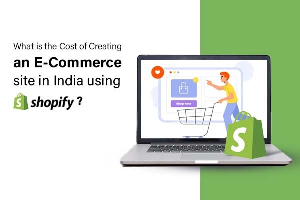 What is the Cost of Creating an E-Commerce Site in India Using Shopify