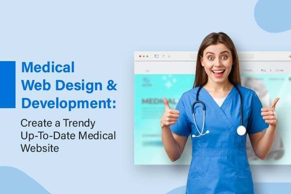 Medical Web Design & Development: Create a Trendy Up-to-Date Medical Website