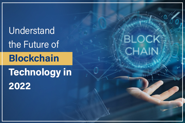 Understand The Future Of Blockchain Technology In 2022