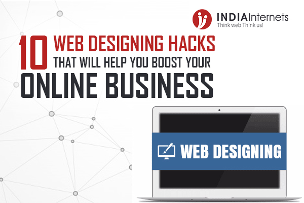 10 Web Designing Hacks That Will Help You Boost Your Online Business