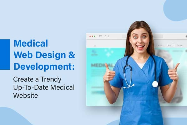 Medical Web Design & Development: Create A Trendy Up-To-Date Medical Website